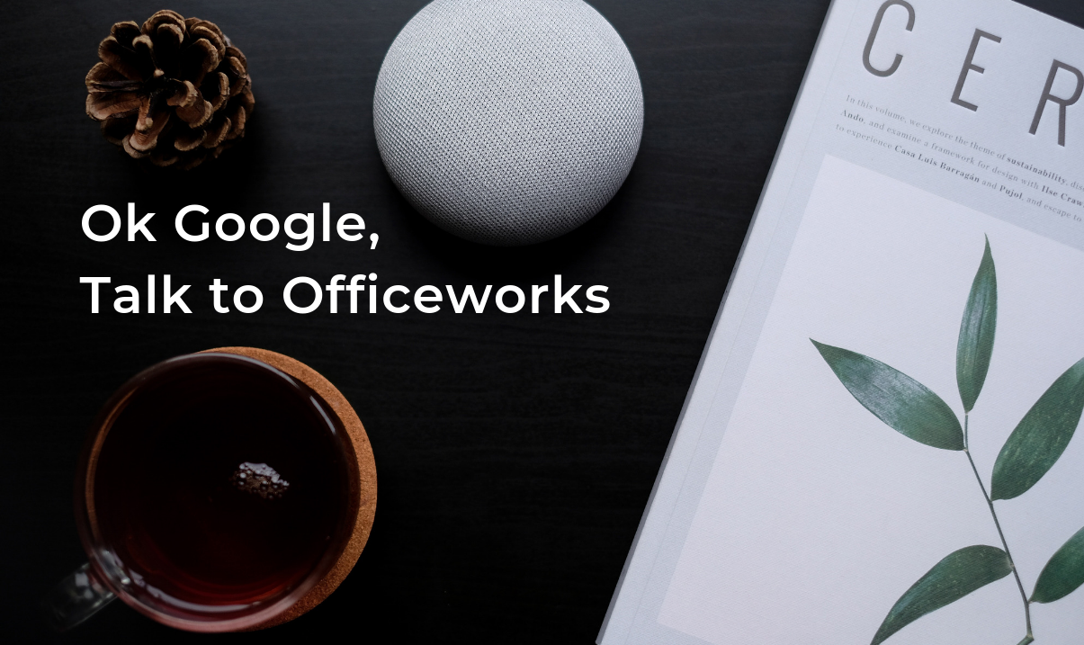 Ok Google, Talk to Officeworks(1)