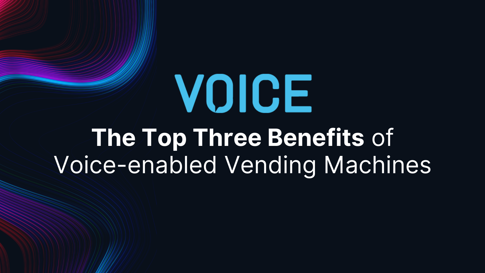The Top Three Benefits of Voice-enabled Vending Machines